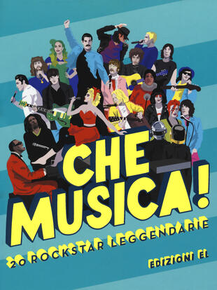 copertina Che musica! 20 rockstar leggendarie. Ediz. a colori