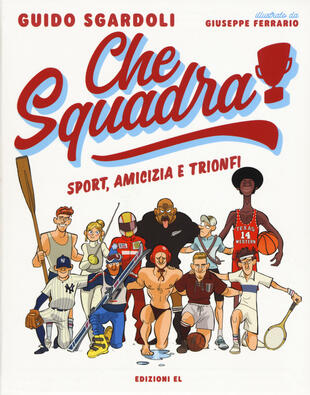 copertina Che squadra! Sport, amicizia e trionfi
