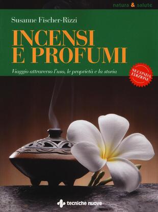 copertina Incensi e profumi. Viaggio attraverso l'uso, le propiet&agrave; e la storia