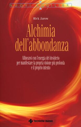 copertina Alchimia dell'abbondanza. Allinearsi all'energia del desiderio per manifestare la propria visione pi&ugrave; profonda e il proprio intento