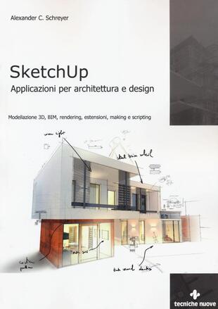 copertina Sketchup. Applicazioni per architettura e design. Modellazione 3D, BIM, rendering, estensioni, making e scripting