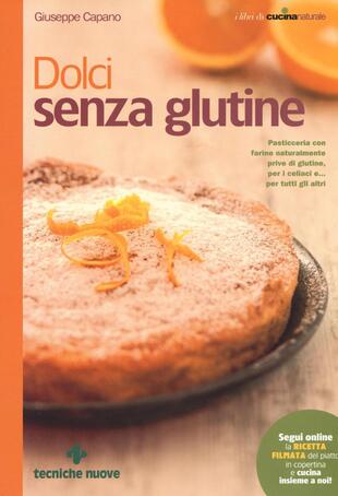 copertina Dolci senza glutine. Pasticceria con farine naturalmente prive di glutine, per i celiaci e... per tutti gli altri