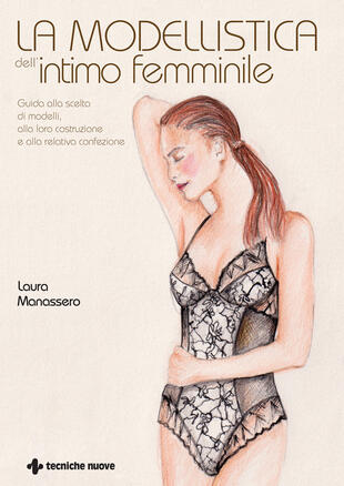 copertina La modellistica dell'intimo femminile. Guida alla scelta di modelli, alla loro costruzione e alla relativa confezione. Ediz. illustrata