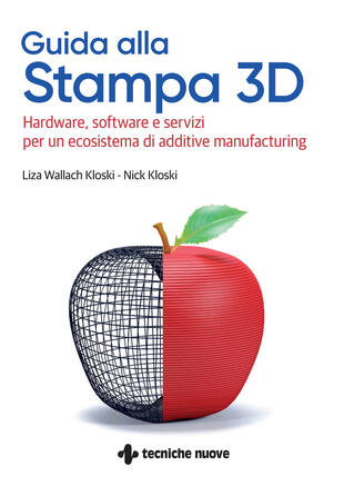 copertina Guida alla stampa 3D. Hardware, software e servizi per un ecosistema di additive manufacturing