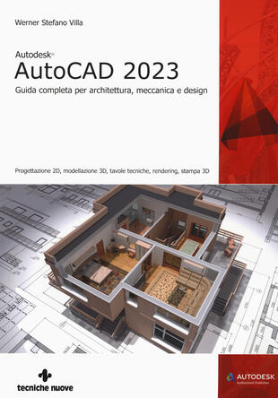 copertina Autodesk® AutoCAD 2023. Guida completa per architettura, meccanica e design. Progettazione 2D, modellazione 3D, tavole tecniche, rendering, stampa 3D