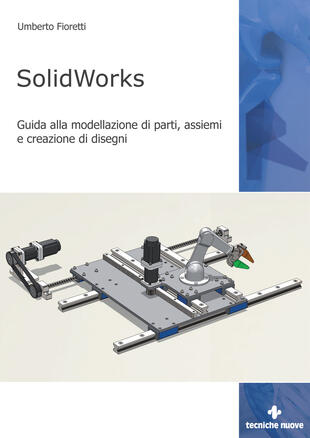 copertina SolidWorks. Guida alla modellazione di parti, assiemi e creazione di disegni
