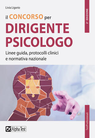 copertina Il concorso per dirigente psicologo. Linee guida, protocolli clinici e normativa nazionale