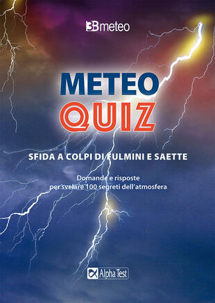copertina Meteo quiz. Sfida a colpi di fulmini e saette. Domande e risposte per svelare 100 segreti dell'atmosfera