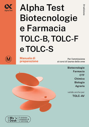 copertina Alpha Test. Biotecnologie e farmacia. TOLC-B, TOLC-F e TOLC-S. Manuale di preparazione. Ediz. MyDesk. Con software di simulazione