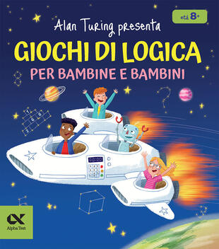 copertina Alan Turing presenta: giochi di logica per bambine e bambini. Con enigmi e indovinelli