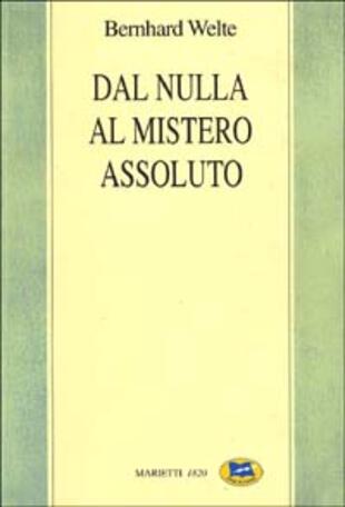 copertina Dal nulla al mistero assoluto. Trattato di filosofia della religione