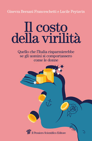copertina Il costo della virilità. Quello che l'Italia risparmierebbe se gli uomini si comportassero come le donne