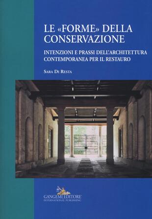 copertina Le «forme» della conservazione. Intenzioni e prassi dell'architettura contemporanea per il restauro