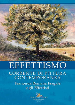 copertina Effettismo. Corrente di pittura contemporanea. Francesca Romana Fragale e gli Effettisti. Ediz. illustrata