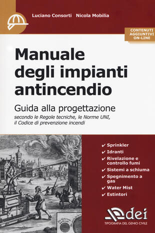 copertina Manuale degli impianti antincendio. Guida alla progettazione secondo le regole tecniche, le norme UNI, il codice di prevenzione incendi. Con Contenuto digitale per accesso on line