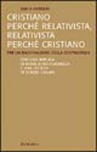 copertina Cristiano perch&eacute; relativista, relativista perch&eacute; cristiano. Per un razionalismo della contingenza