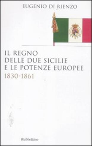 copertina Il Regno delle Due Sicilie e le potenze europee. 1830-1861