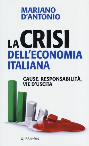 copertina La crisi dell'economia italiana. Cause, responsabilità, vie d'uscita