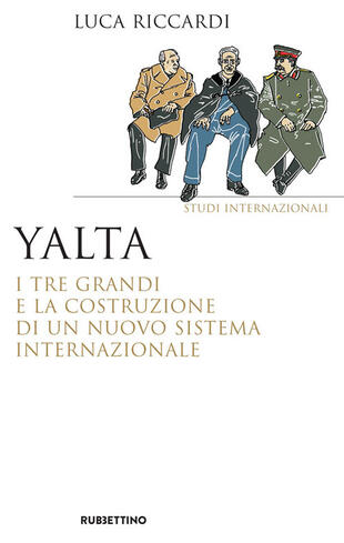 copertina Yalta. I tre Grandi e la costruzione di un nuovo sistema internazionale