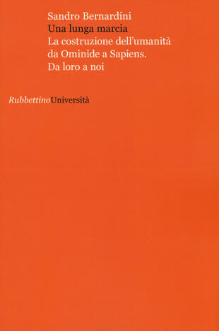 copertina Una lunga marcia. La costruzione dell'umanità da ominide a sapiens. Da loro a noi