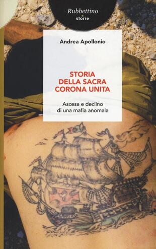 copertina Storia della Sacra Corona Unita. Ascesa e declino di una mafia anomala