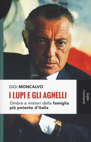 copertina I lupi e gli agnelli. Ombre e misteri della famiglia più potente d'Italia