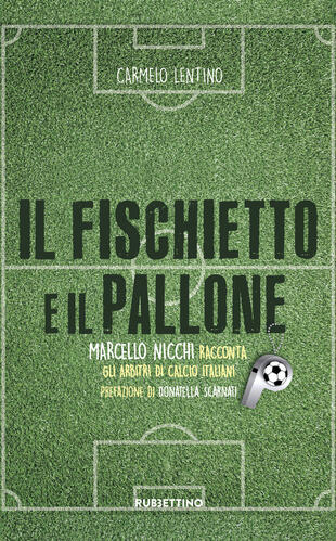 copertina Il fischietto e il pallone. Marcello Nicchi racconta gli arbitri di calcio italiani