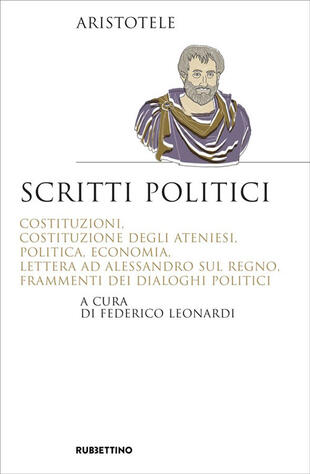 copertina Scritti politici. Costituzioni, Costituzione degli Ateniesi, Politica, Economia, Lettera ad Alessandro sul Regno, Frammenti dei dialoghi politici