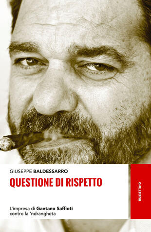 copertina Questione di rispetto. L'impresa di Gaetano Saffioti contro la 'ndrangheta