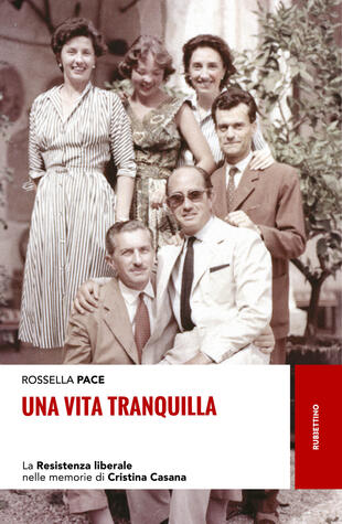 copertina Una vita tranquilla. La Resistenza liberale nelle memorie di Cristina Casana