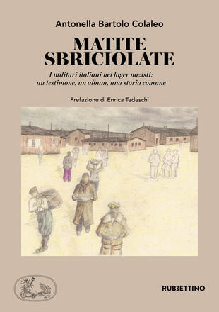 copertina Matite sbriciolate. I militari italiani nei lager nazisti: un testimone, un album, una storia comune