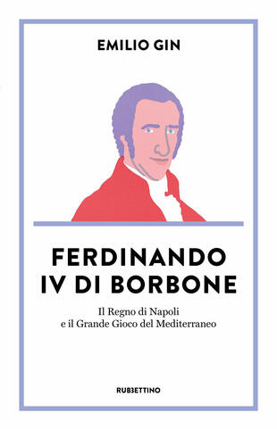 copertina Ferdinando IV di Borbone. Il Regno di Napoli e il Grande Gioco del Mediterraneo