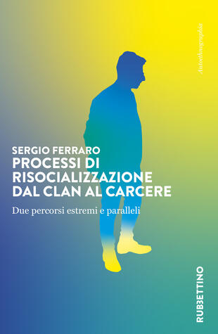 copertina Processi di risocializzazione dal clan al carcere. Due percorsi estremi e paralleli