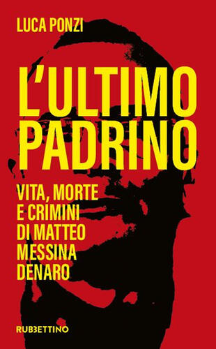 copertina L'ultimo padrino. Vita, morte e crimini di Matteo Messina Denaro