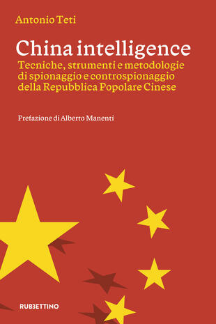 copertina China intelligence. Tecniche, strumenti e metodologie di spionaggio e controspionaggio della Repubblica Popolare Cinese