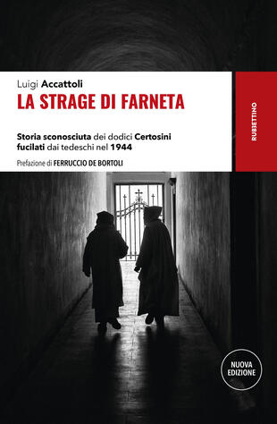 copertina La strage di Farneta. Storia sconosciuta dei dodici Certosini fucilati dai tedeschi nel 1944. Nuova ediz.