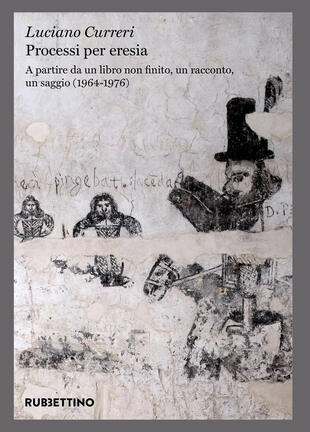 copertina Processi per eresia. A partire da un libro non finito, un racconto, un saggio (1964-1976)