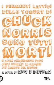 copertina I fermenti lattici dello yogurt<BR>di Chuck Norris sono tutti morti