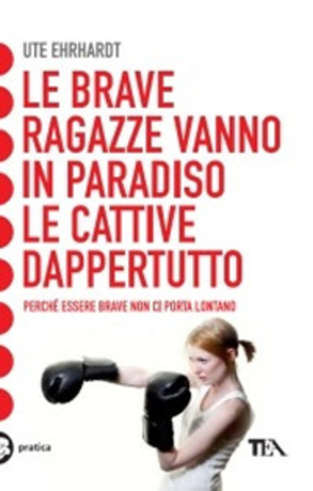 Le Brave Ragazze Vanno In Paradiso Le Cattive Dappertutto Di Ute Ehrhardt Brossura Tea Pratica Il Libraio