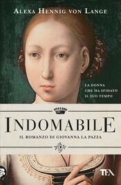 copertina Indomabile. Il romanzo di Giovanna la Pazza