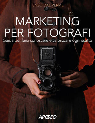 copertina Marketing per fotografi. Guida per farsi conoscere e valorizzare ogni scatto