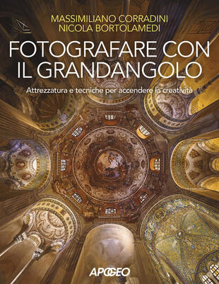 copertina Fotografare con il grandangolo. Attrezzatura e tecniche per accendere la creativit&agrave;