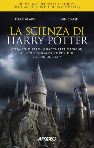 copertina La scienza di Harry Potter. Cosa c'è dietro le bacchette magiche, le scope volanti, le pozioni e il Quidditch?