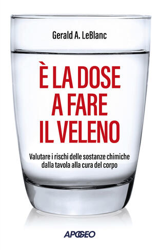 copertina È la dose a fare il veleno. Valutare i rischi delle sostanze chimiche dalla tavola alla cura del corpo