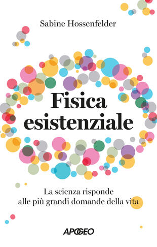 copertina Fisica esistenziale. La scienza risponde alle più grandi domande della vita