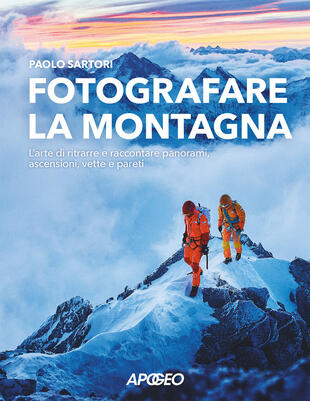 copertina Fotografare la montagna. L\'arte di ritrarre e raccontare panorami, ascensioni, vette e pareti