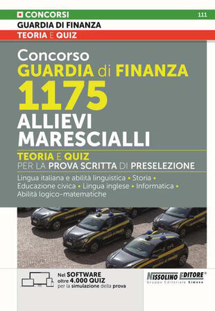 copertina Concorso Guardia di Finanza 1175 allievi marescialli. Teoria e quiz per la prova scritta di preselezione. Lingua italiana e abilità linguistiche. Storia. Educazione civica. Lingua inglese. Informatica. Abilità logico-matematiche. Con software di simulazione