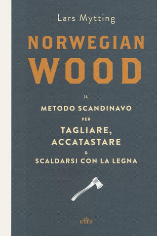 copertina Norwegian wood. Il metodo scandinavo per tagliare, accatastare &amp; scaldarsi con la legna. Con e-book