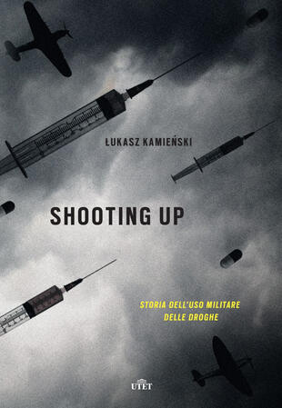 copertina Shooting up. Storia dell'uso militare delle droghe