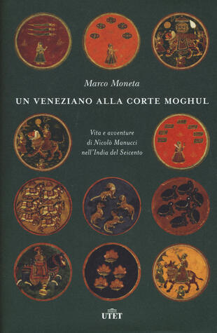 copertina Un veneziano alla corte Moghul. Vita e avventure di Nicolò Manucci nell'India del Seicento. Con ebook